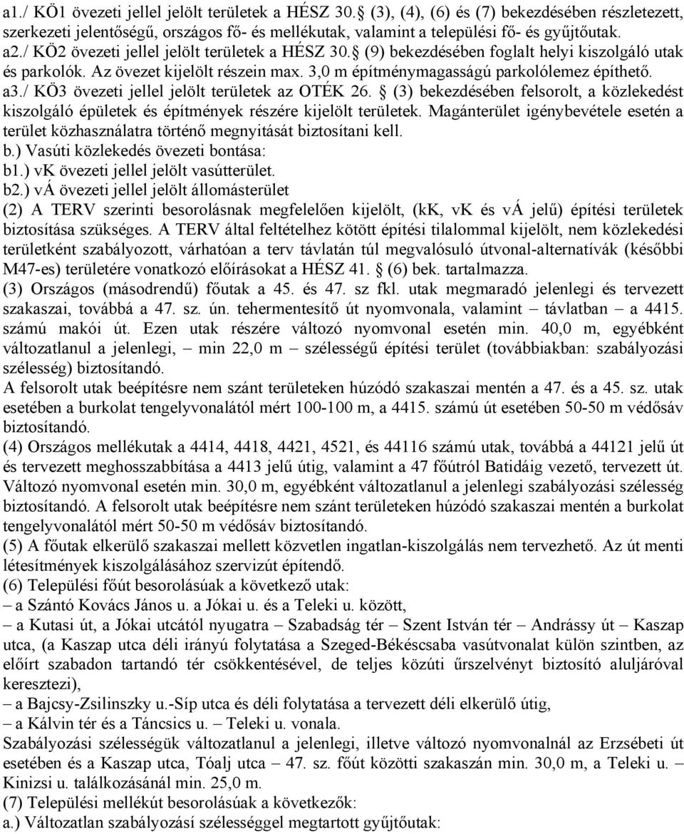 / KÖ3 övezeti jellel jelölt területek az OTÉK 26. (3) bekezdésében felsorolt, a közlekedést kiszolgáló épületek és építmények részére kijelölt területek.