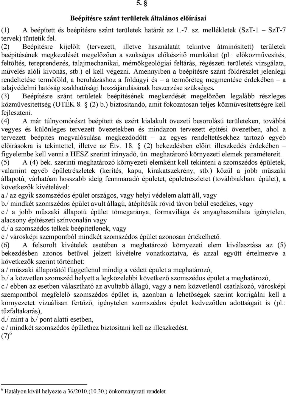 : előközművesítés, feltöltés, tereprendezés, talajmechanikai, mérnökgeológiai feltárás, régészeti területek vizsgálata, művelés alóli kivonás, stb.) el kell végezni.