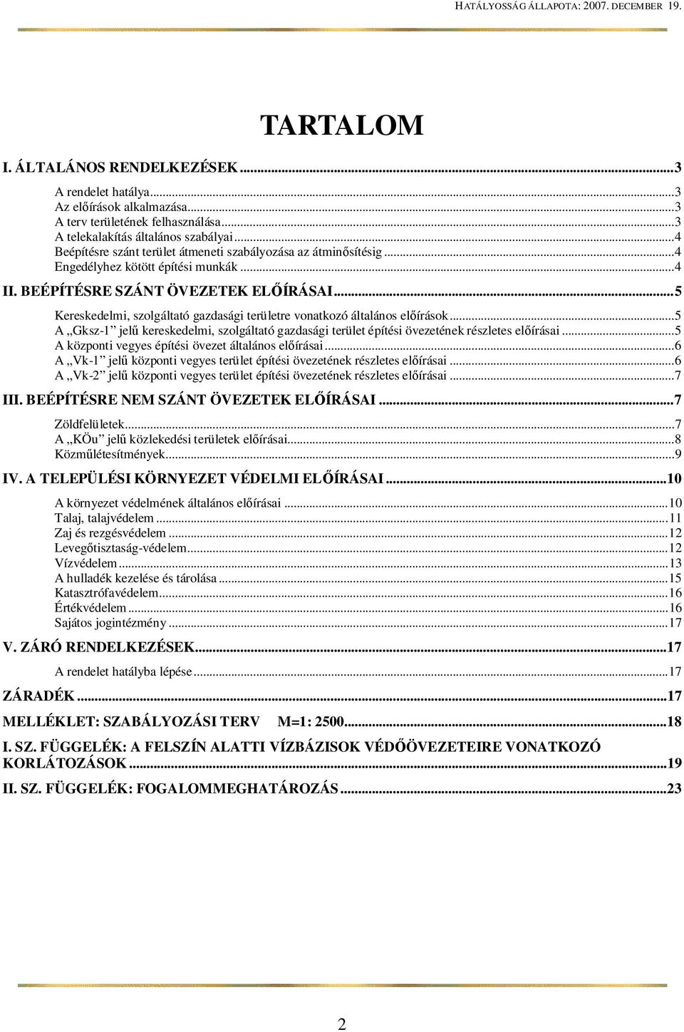 .. 5 Kereskedelmi, szolgáltató gazdasági területre vonatkozó általános el írások... 5 A Gksz-1 jel kereskedelmi, szolgáltató gazdasági terület építési övezetének részletes el írásai.