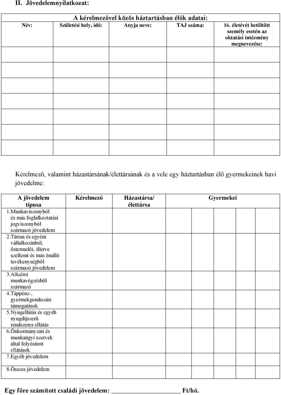 Munkaviszonyból és más foglalkoztatási jogviszonyból származó jövedelem 2. Társas és egyéni vállalkozásból, őstermelői, illetve szellemi és más önálló tevékenységből származó jövedelem 3.