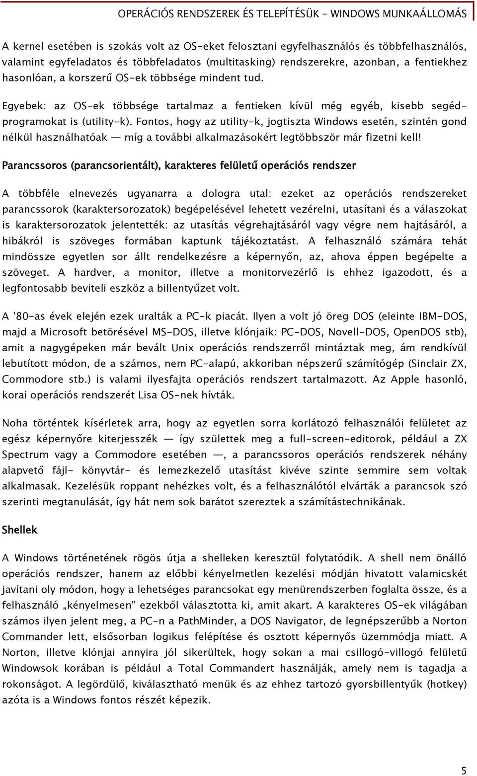 Fontos, hogy az utility-k, joőtiszta Windows esetén, szintén őond nélkül használhatóak míő a további alkalmazásokért leőtöbbször már Őizetni kell!