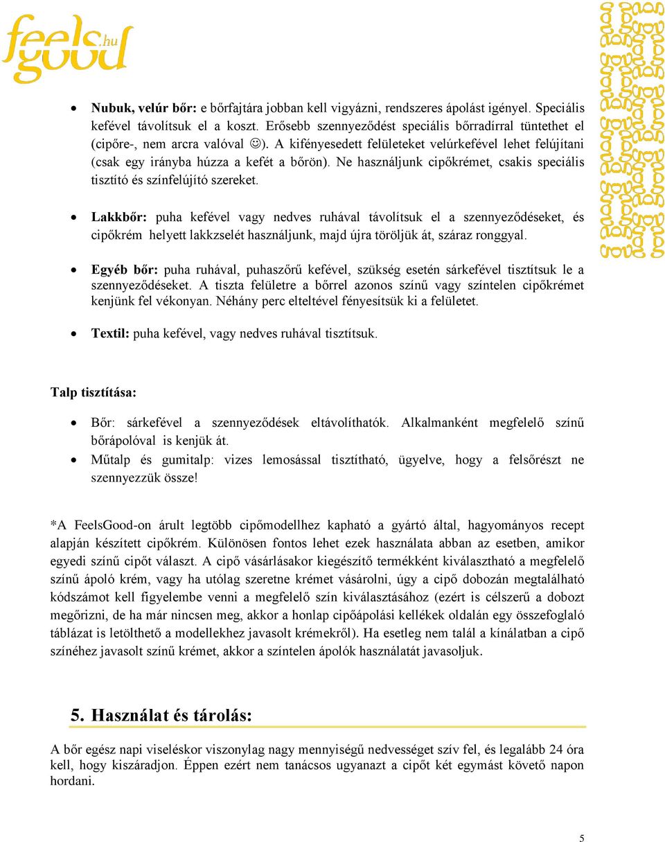 Ne használjunk cipőkrémet, csakis speciális tisztító és színfelújító szereket.