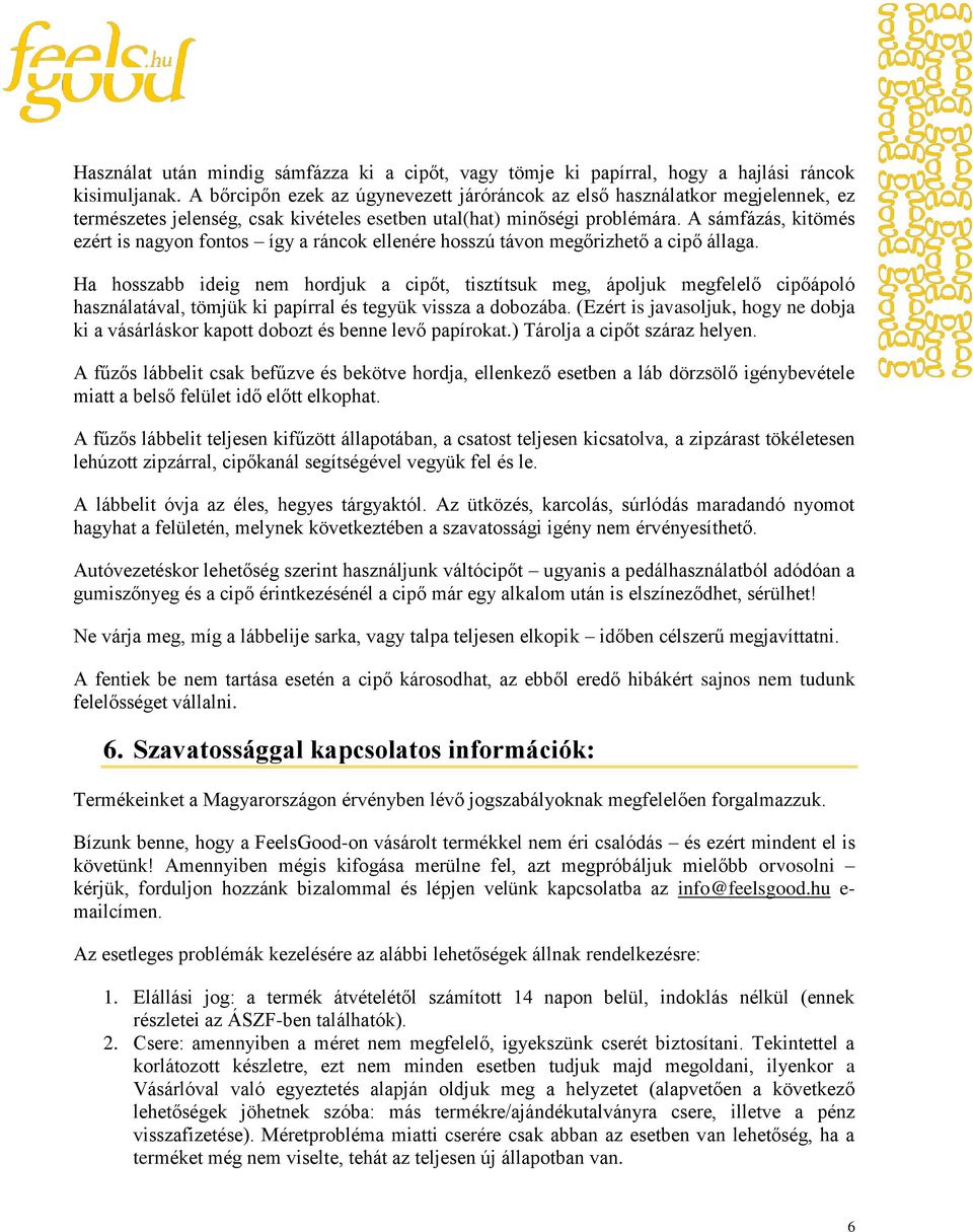 A sámfázás, kitömés ezért is nagyon fontos így a ráncok ellenére hosszú távon megőrizhető a cipő állaga.