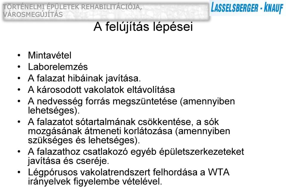 A falazatot sótartalmának csökkentése, a sók mozgásának átmeneti korlátozása (amennyiben szükséges és