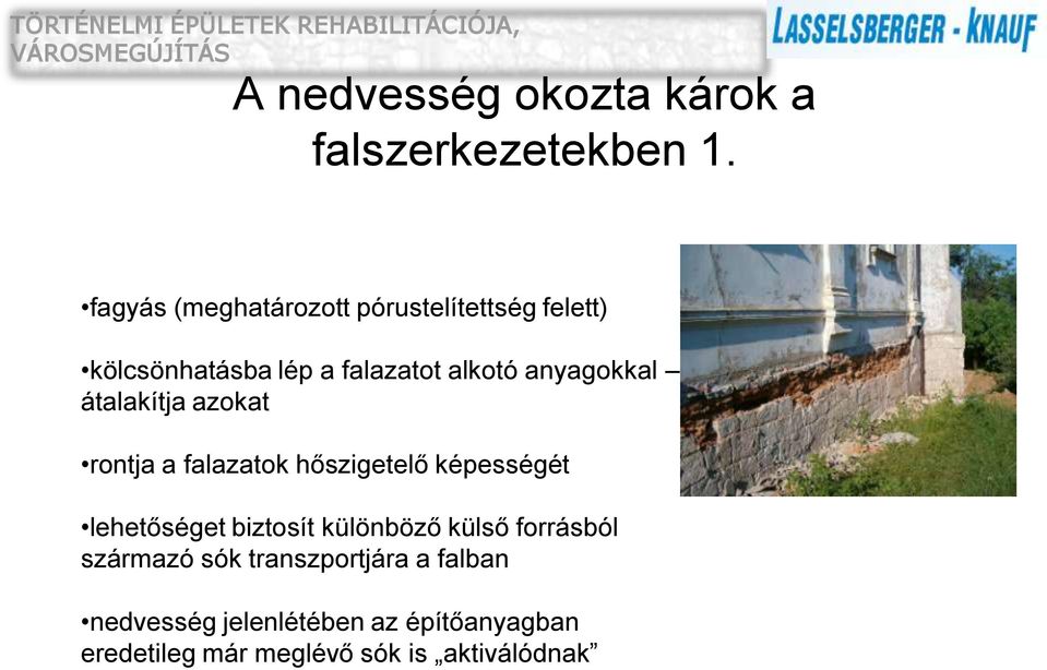 anyagokkal átalakítja azokat rontja a falazatok hőszigetelő képességét lehetőséget biztosít