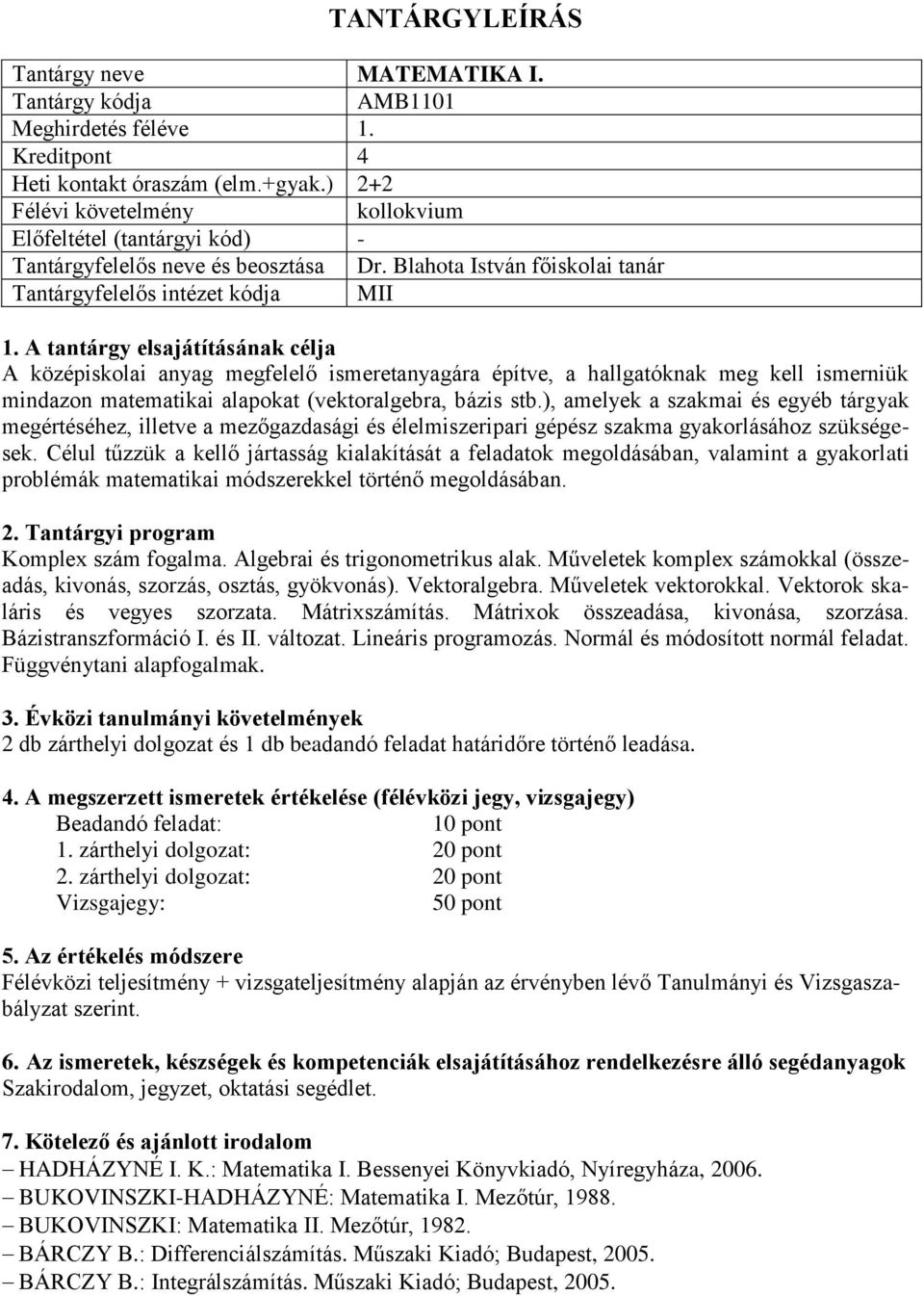 bázis stb.), amelyek a szakmai és egyéb tárgyak megértéséhez, illetve a mezőgazdasági és élelmiszeripari gépész szakma gyakorlásához szükségesek.