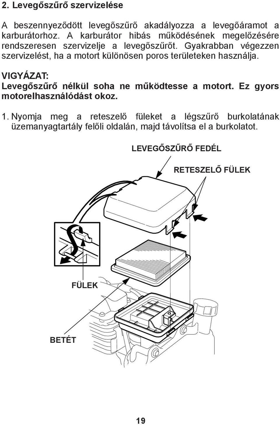 Gyakrabban végezzen szervizelést, ha a motort különösen poros területeken használja.