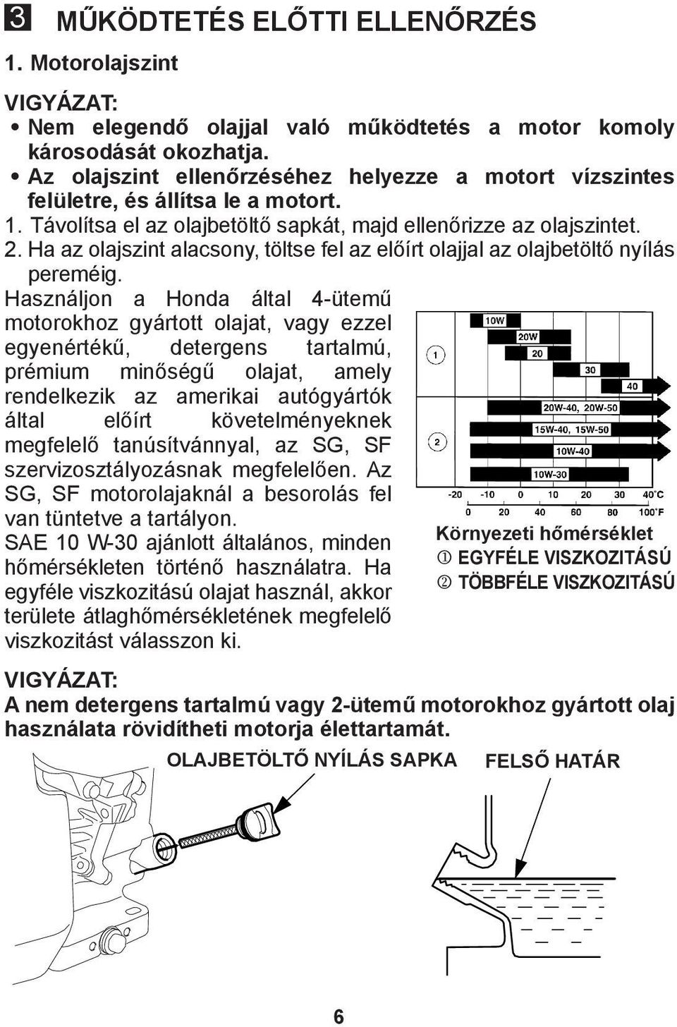 Ha az olajszint alacsony, töltse fel az előírt olajjal az olajbetöltő nyílás pereméig.