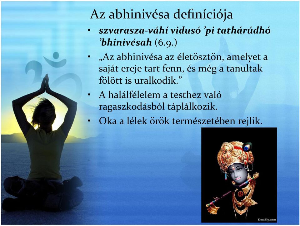 ) Az abhinivésa az életösztön, amelyet a saját ereje tart fenn, és