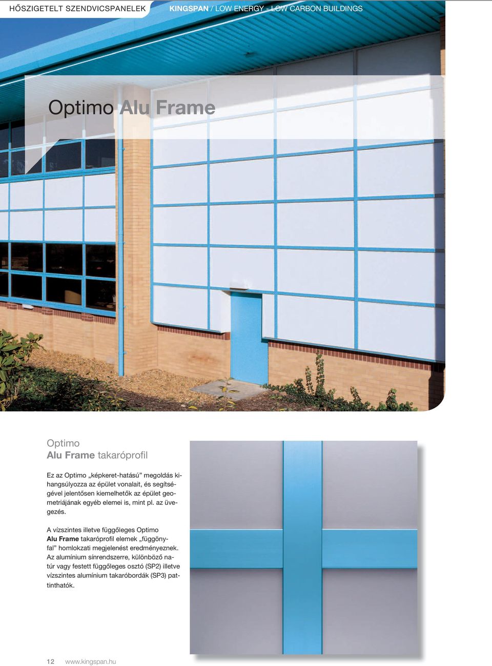 mint pl. az üvegezés. a vízszintes illetve függőleges Optimo Alu Frame takaróprofil elemek függönyfal homlokzati megjelenést eredményeznek.