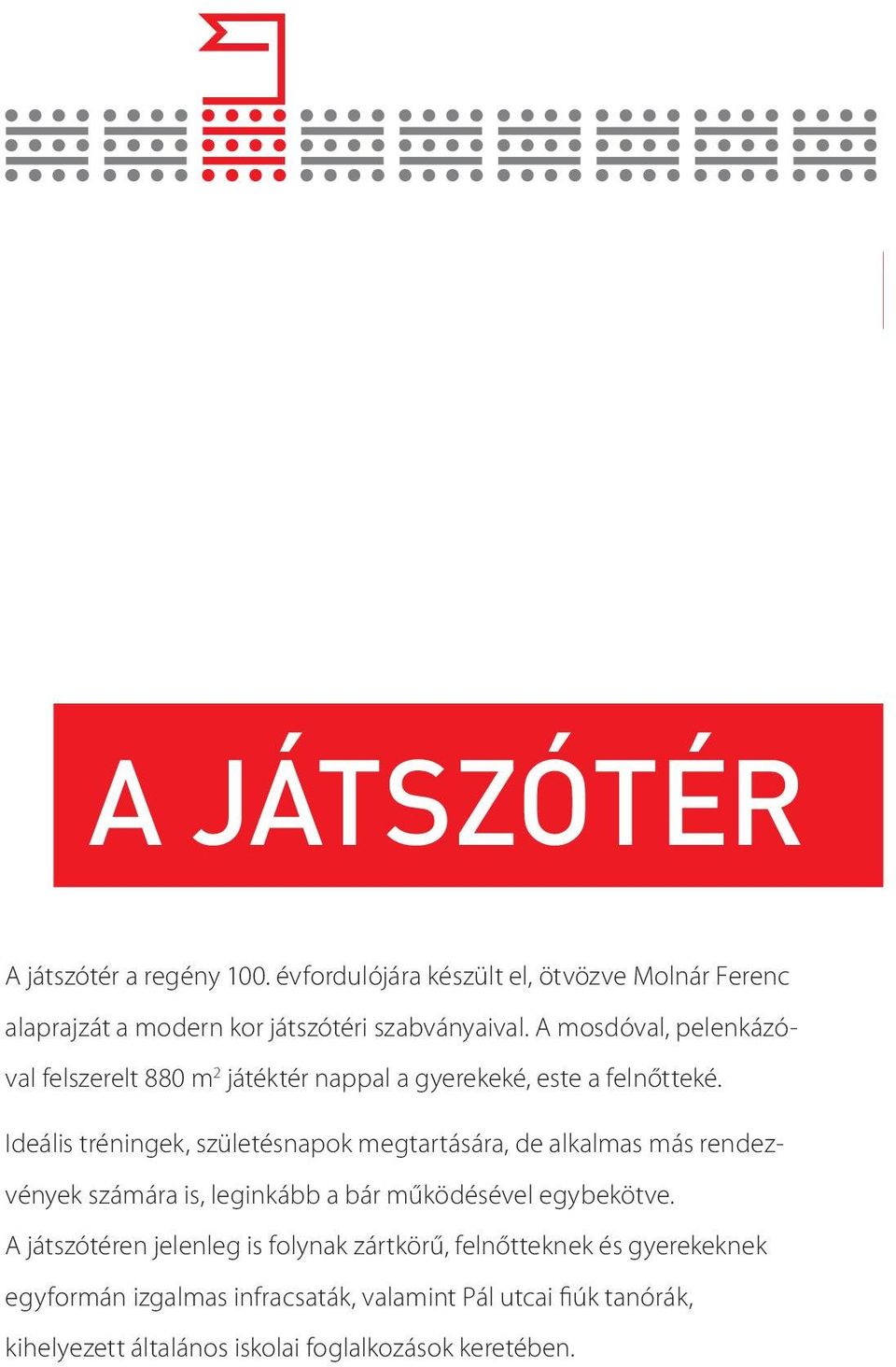 évfordulójára készült el, ötvözve Molnár Ferenc Kávé, tea, forrócsoki mindig van. alaprajzát a modern kor játszótéri szabványaival.