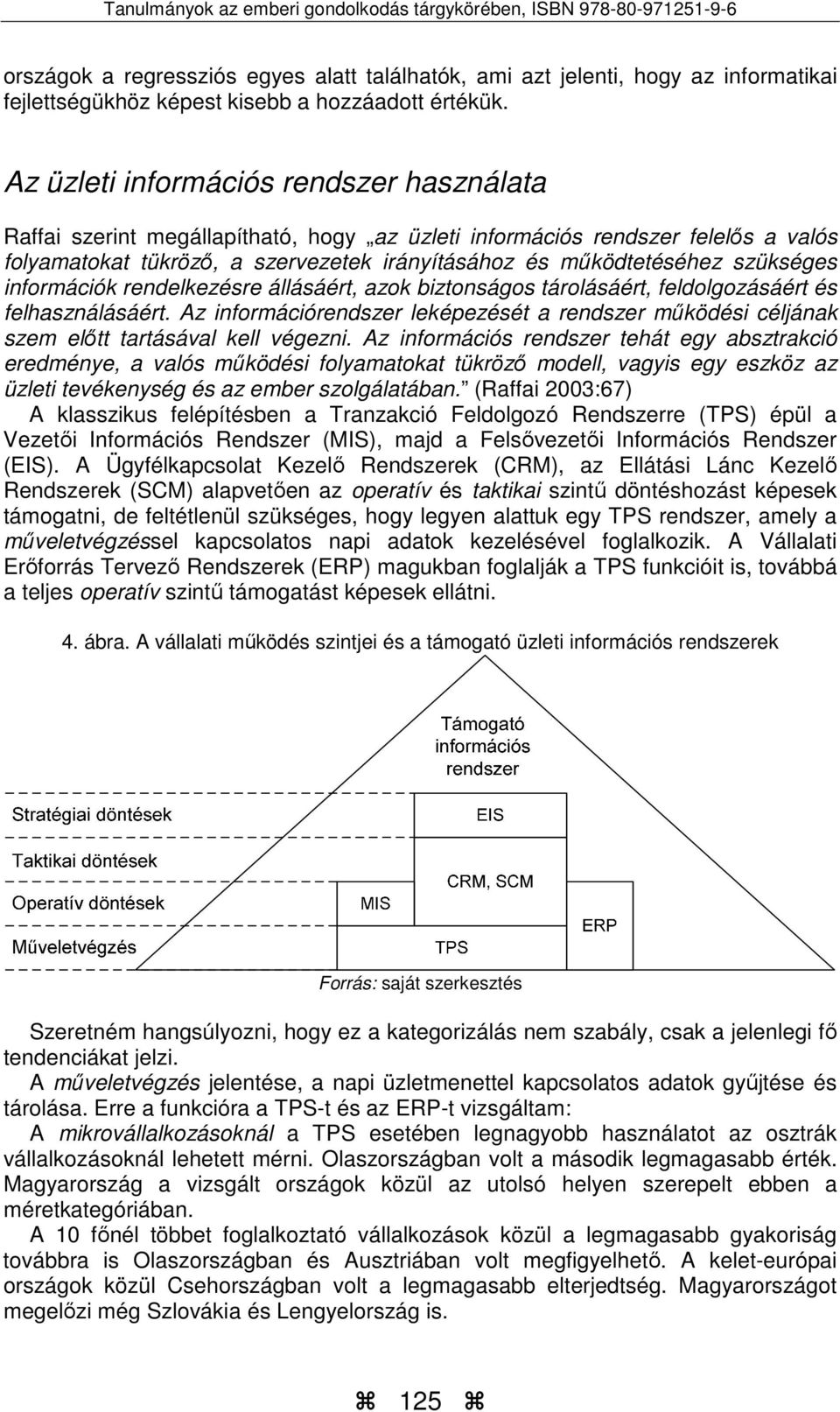 szükséges információk rendelkezésre állásáért, azok biztonságos tárolásáért, feldolgozásáért és felhasználásáért.