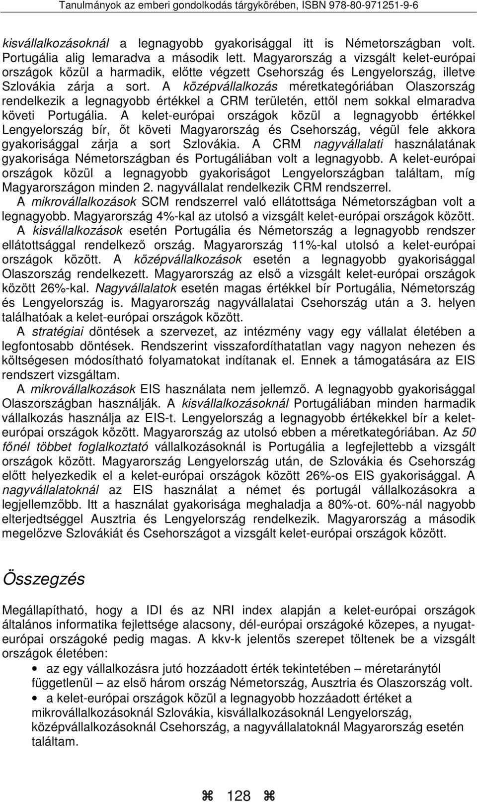 A kelet-európai országok közül a legnagyobb értékkel bír, őt követi és, végül fele akkora gyakorisággal zárja a sort.