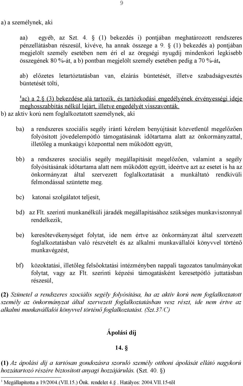 letartóztatásban van, elzárás büntetését, illetve szabadságvesztés büntetését tölti, ac) a 2.