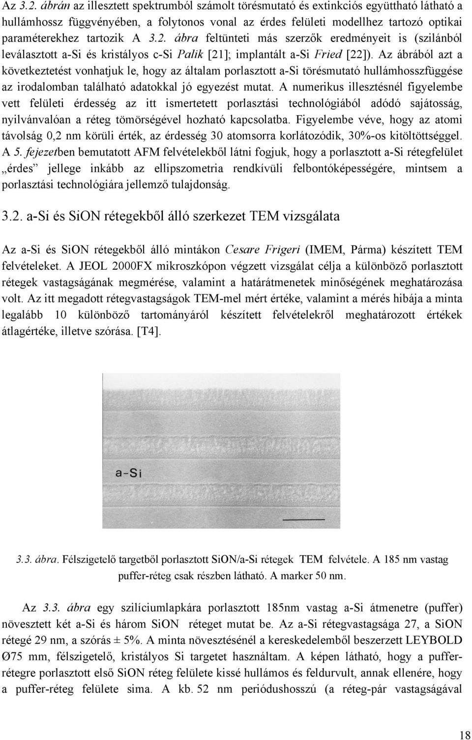 A 3.2. ábra feltünteti más szerzők eredményeit is (szilánból leválasztott a-si és kristályos c-si Palik [21]; implantált a-si Fried [22]).