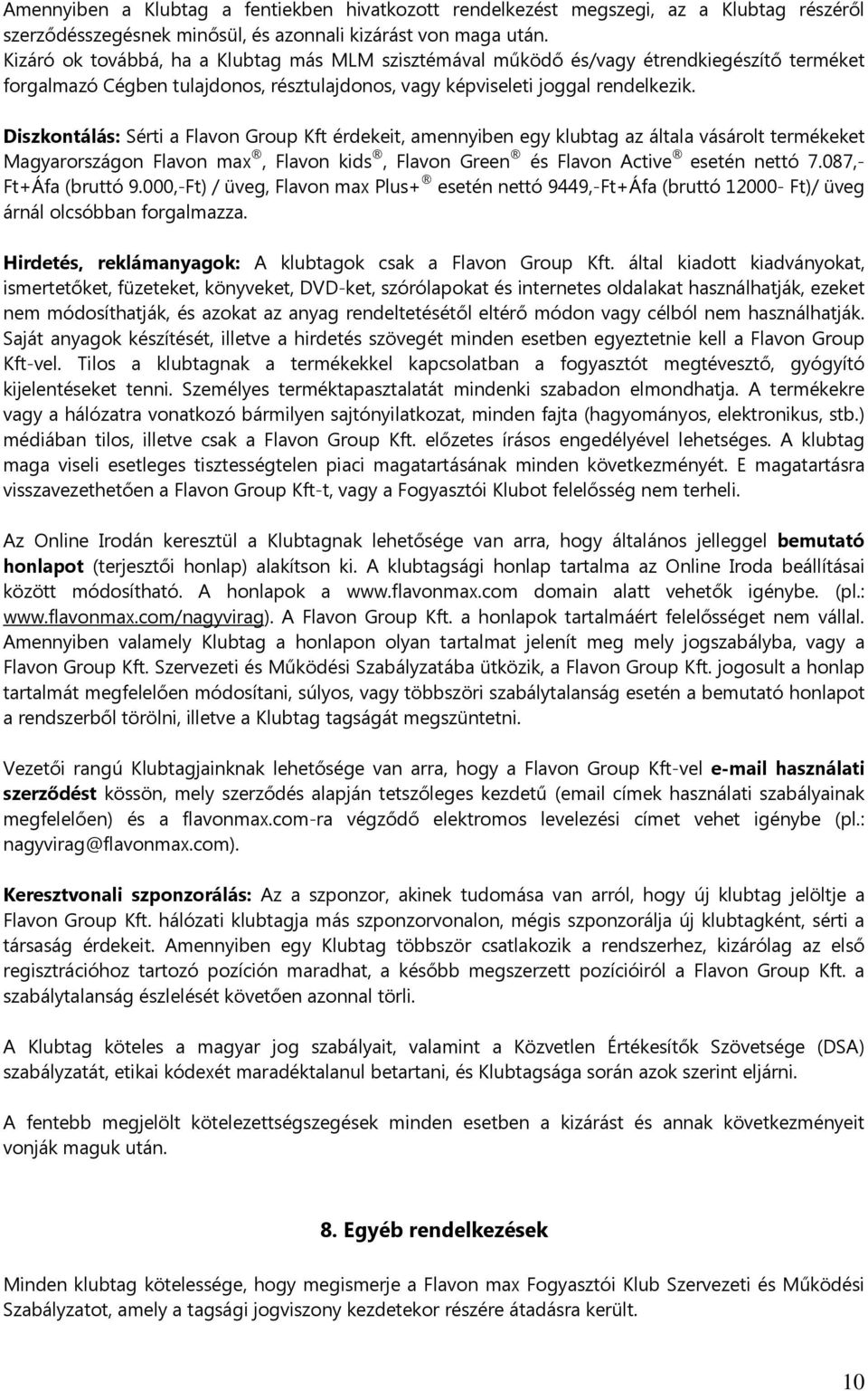 Diszkontálás: Sérti a Flavon Group Kft érdekeit, amennyiben egy klubtag az általa vásárolt termékeket Magyarországon Flavon max, Flavon kids, Flavon Green és Flavon Active esetén nettó 7.