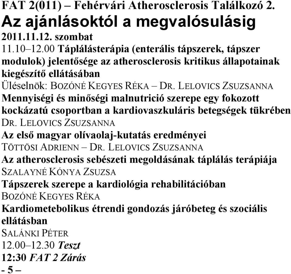 LELOVICS ZSUZSANNA Mennyiségi és minőségi malnutrició szerepe egy fokozott kockázatú csoportban a kardiovaszkuláris betegségek tükrében DR.