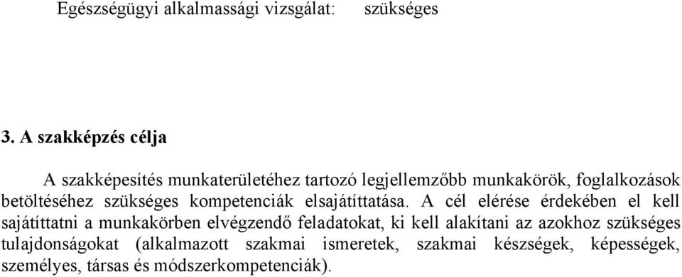 betöltéséhez szükséges kompetenciák elsajátíttatása.