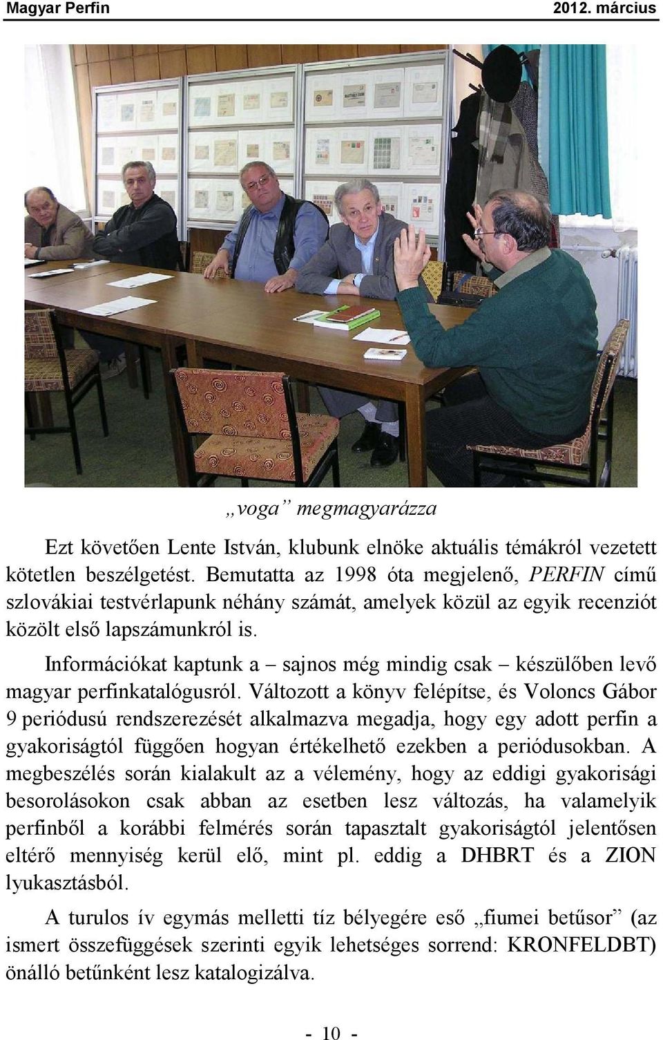 Információkat kaptunk a sajnos még mindig csak készülőben levő magyar perfinkatalógusról.