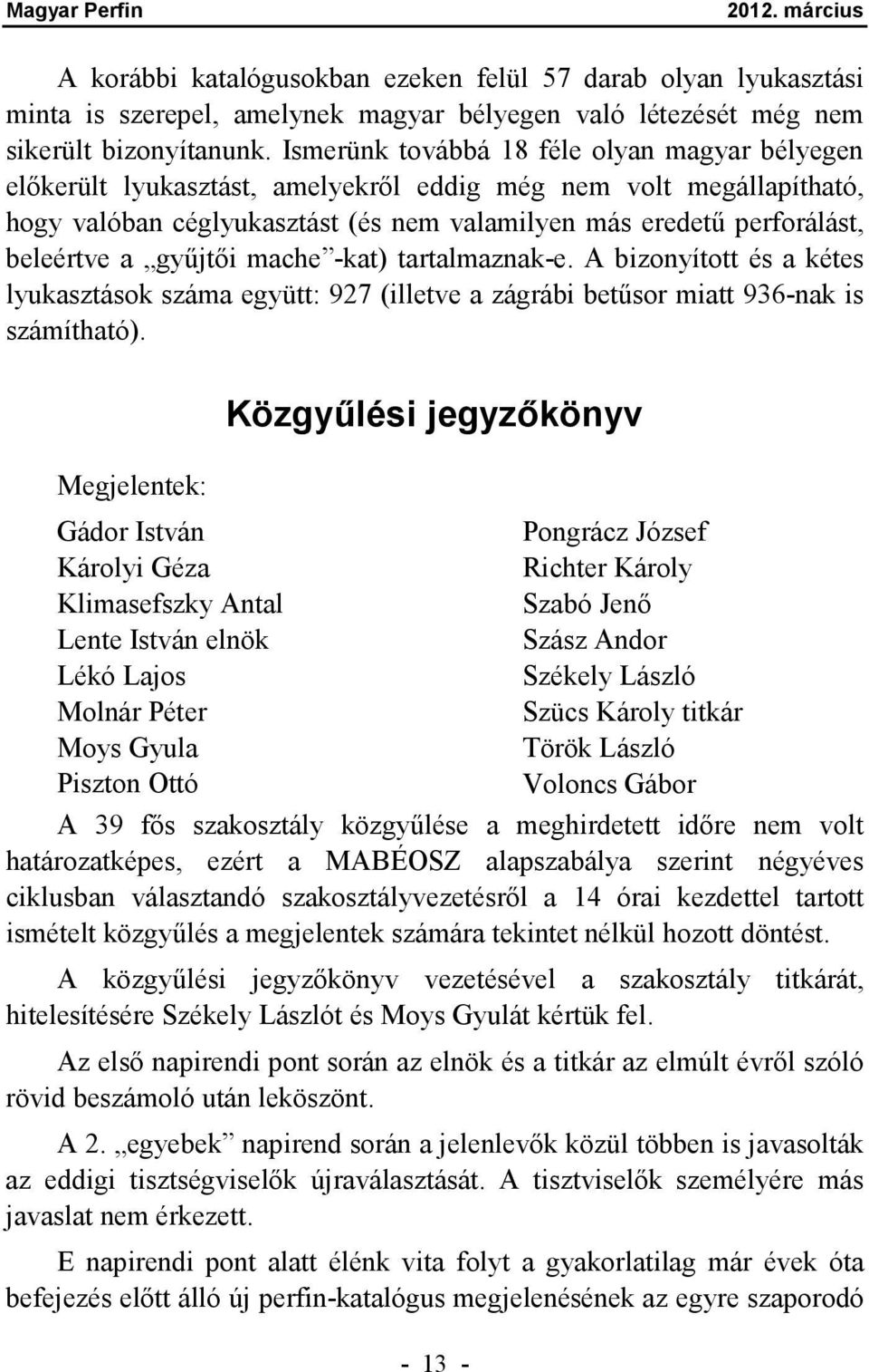 gyűjtői mache -kat) tartalmaznak-e. A bizonyított és a kétes lyukasztások száma együtt: 927 (illetve a zágrábi betűsor miatt 936-nak is számítható).
