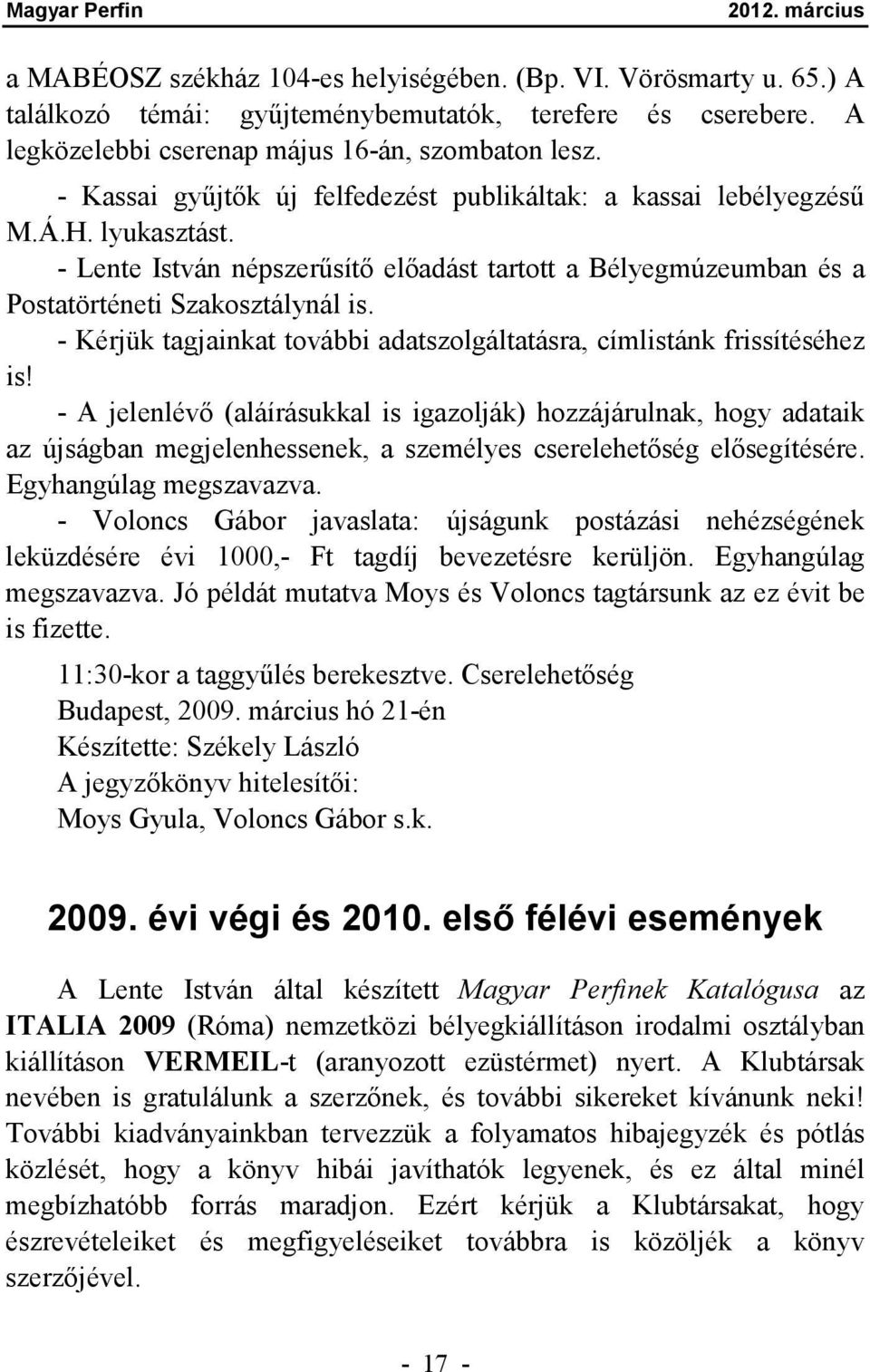 - Kérjük tagjainkat további adatszolgáltatásra, címlistánk frissítéséhez is!
