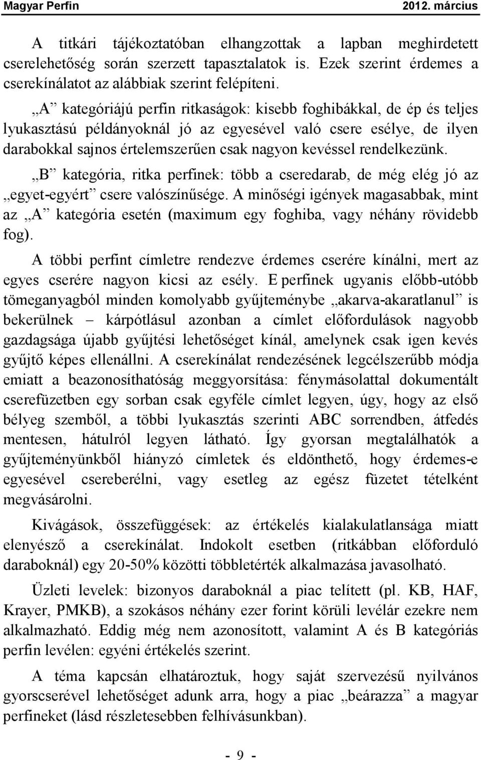 rendelkezünk. B kategória, ritka perfinek: több a cseredarab, de még elég jó az egyet-egyért csere valószínűsége.