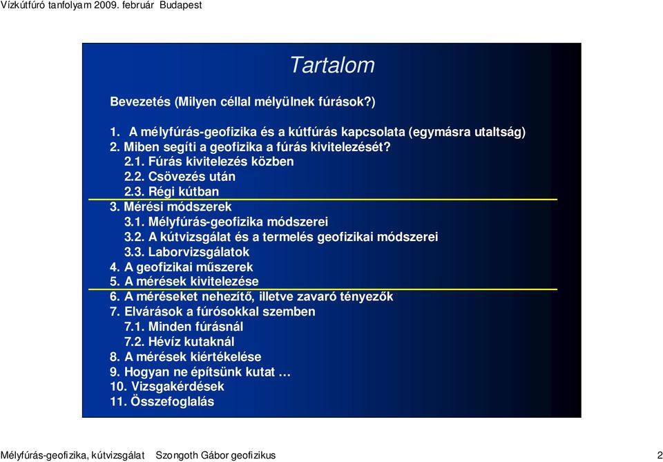 3. Laborvizsgálatok 4. A geofizikai műszerek 5. A mérések kivitelezése 6. A méréseket nehezítő, illetve zavaró tényezők 7. Elvárások a fúrósokkal szemben 7.1.