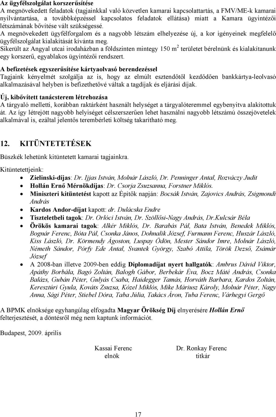 A megnövekedett ügyfélforgalom és a nagyobb létszám elhelyezése új, a kor igényeinek megfelelő ügyfélszolgálat kialakítását kívánta meg.