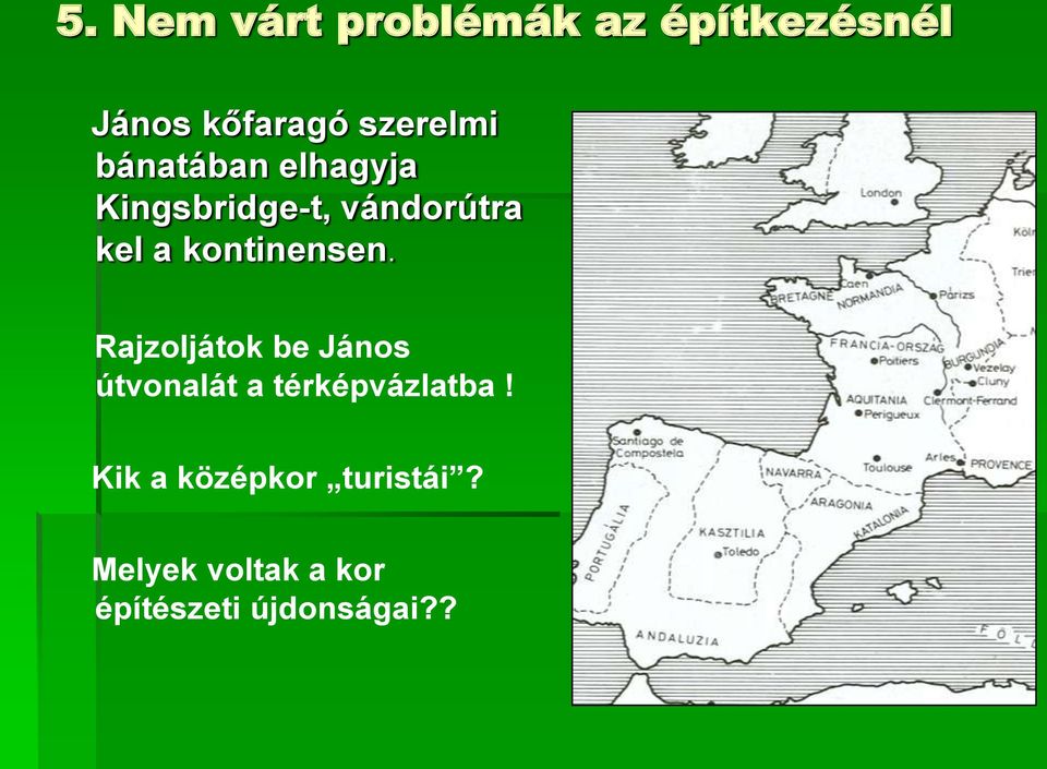 kontinensen. Rajzoljátok be János útvonalát a térképvázlatba!