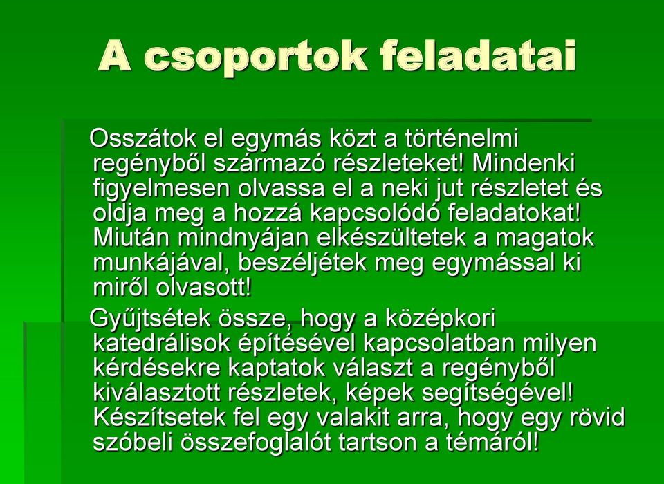 Miután mindnyájan elkészültetek a magatok munkájával, beszéljétek meg egymással ki miről olvasott!
