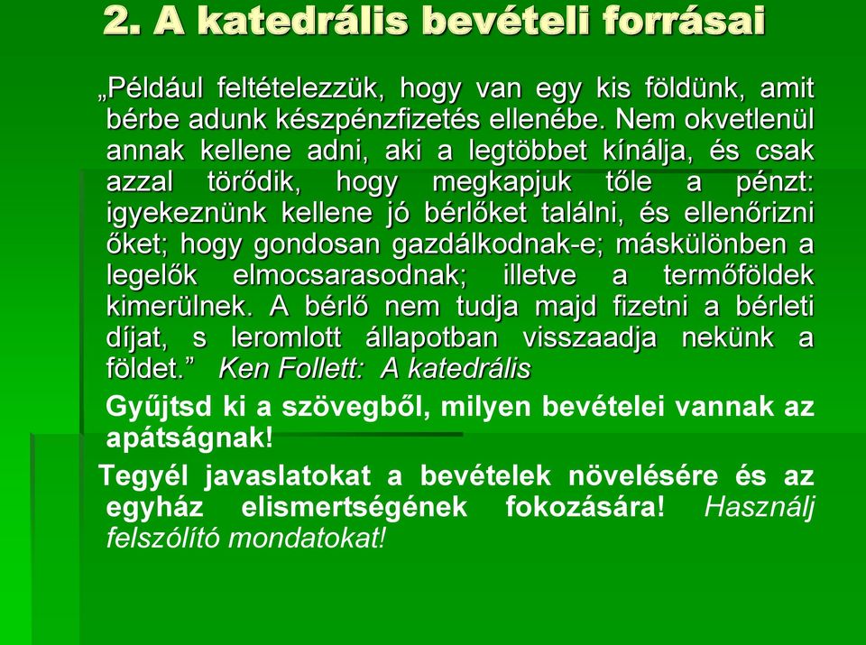 hogy gondosan gazdálkodnak-e; máskülönben a legelők elmocsarasodnak; illetve a termőföldek kimerülnek.