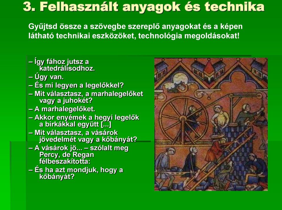 Mit választasz, a marhalegelőket vagy a juhokét? A marhalegelőket. Akkor enyémek a hegyi legelők a birkákkal együtt [.
