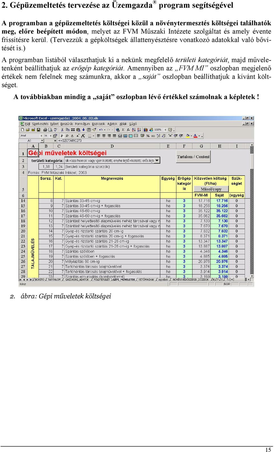 ) A programban listából választhatjuk ki a nekünk megfelelő területi kategóriát, majd műveletenként beállíthatjuk az erőgép kategóriát.