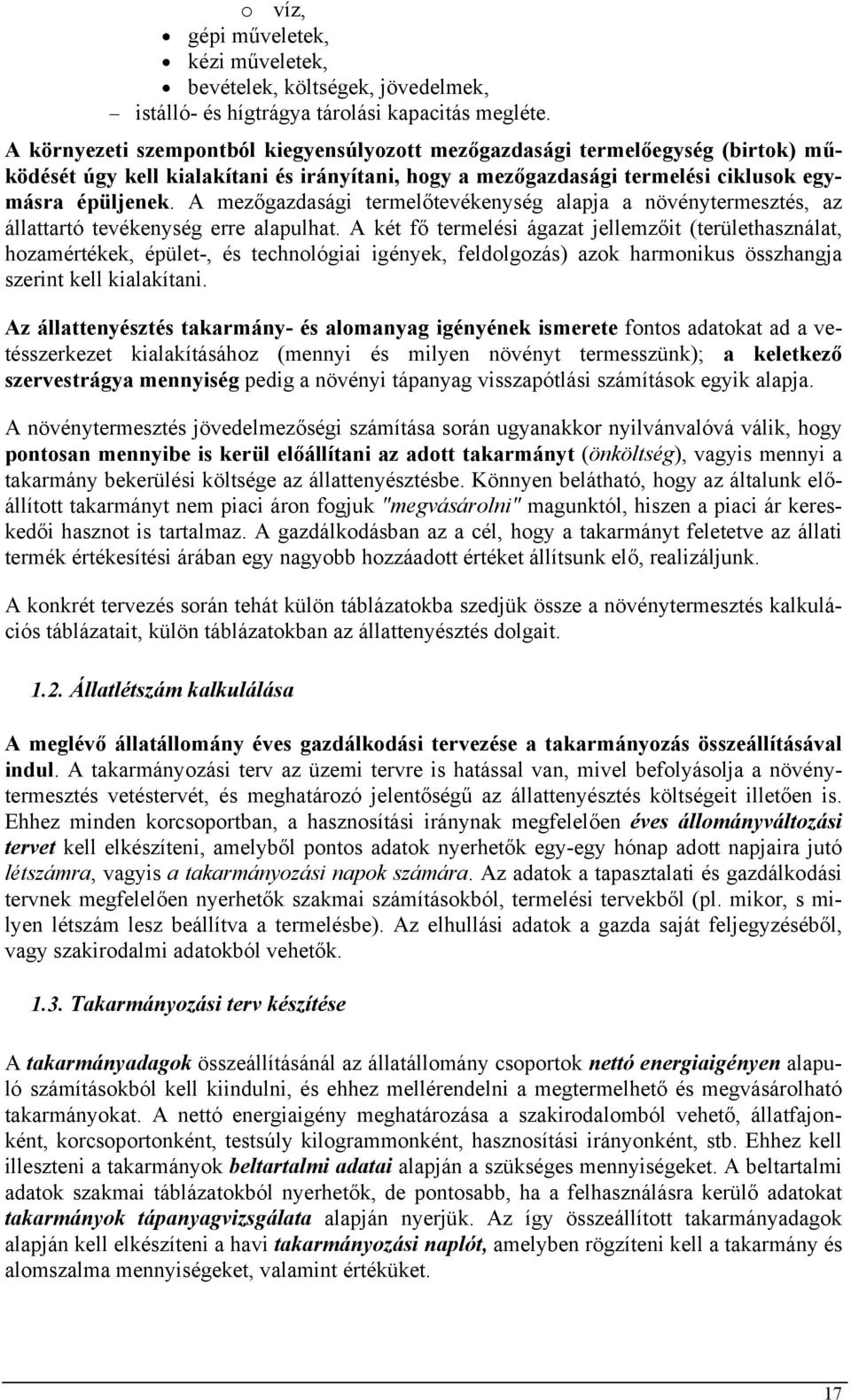 A mezőgazdasági termelőtevékenység alapja a növénytermesztés, az állattartó tevékenység erre alapulhat.