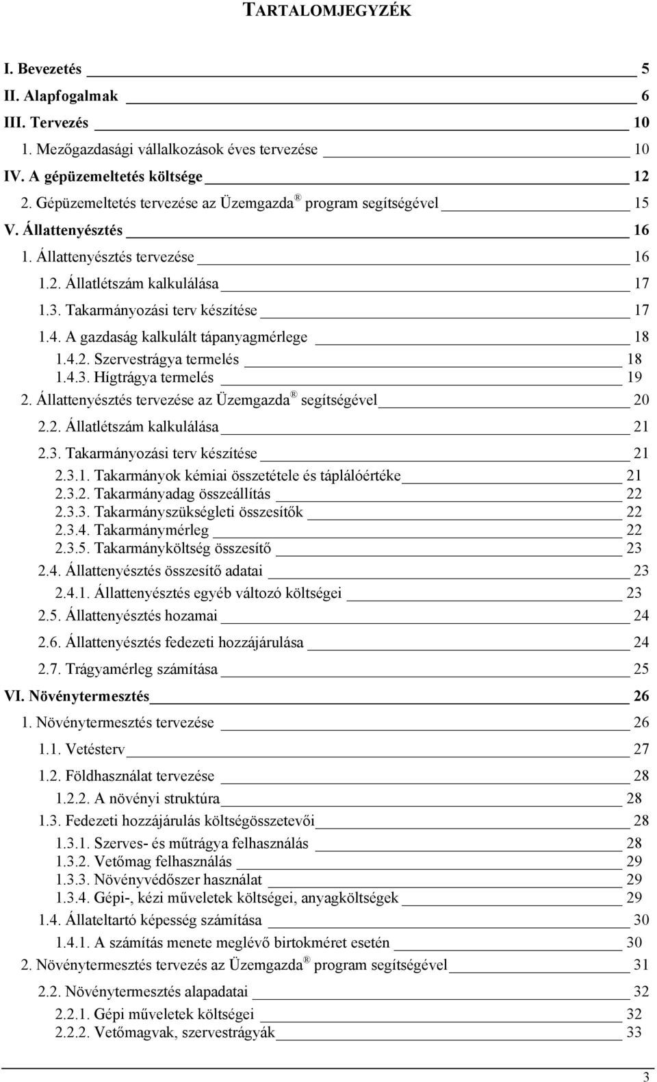 A gazdaság kalkulált tápanyagmérlege 18 1.4.2. Szervestrágya termelés 18 1.4.3. Hígtrágya termelés 19 2. Állattenyésztés tervezése az Üzemgazda segítségével 20 2.2. Állatlétszám kalkulálása 21 2.3. Takarmányozási terv készítése 21 2.