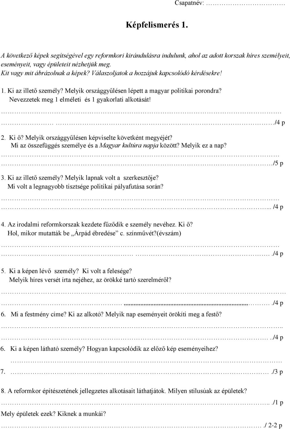 Nevezzetek meg 1 elméleti és 1 gyakorlati alkotását!. /4 p 2. Ki ő? Melyik országgyűlésen képviselte követként megyéjét? Mi az összefüggés személye és a Magyar kultúra napja között? Melyik ez a nap?