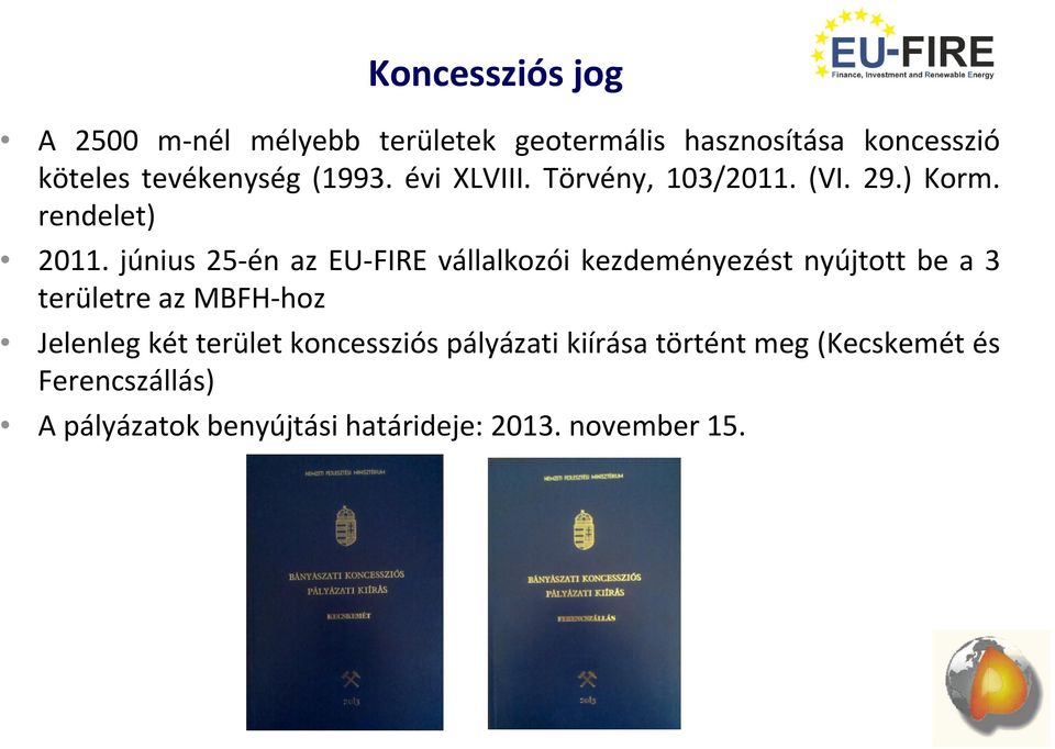 június 25 én az EU FIRE vállalkozói kezdeményezést nyújtott be a 3 területre az MBFH hoz Jelenleg két