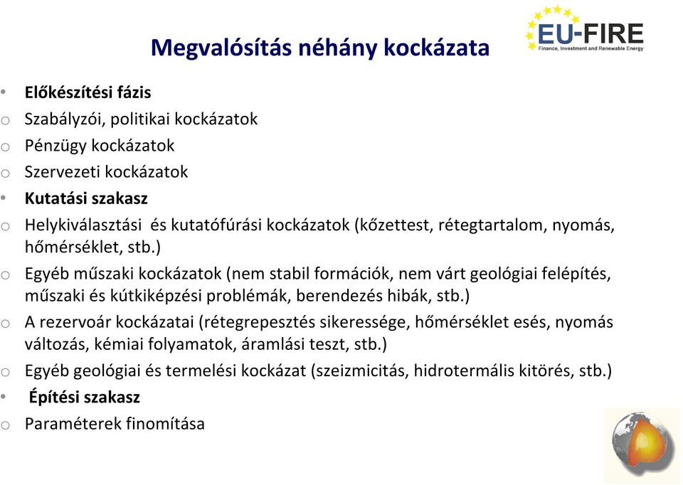 ) o Egyéb műszaki kockázatok (nem stabil formációk, nem várt geológiai felépítés, műszaki és kútkiképzési problémák, berendezés hibák, stb.