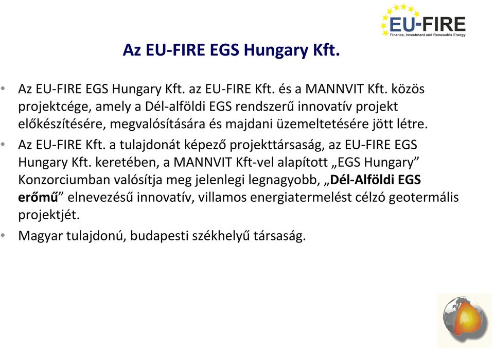 Az EU FIRE Kft. a tulajdonát képező projekttársaság, az EU FIRE EGS Hungary Kft.