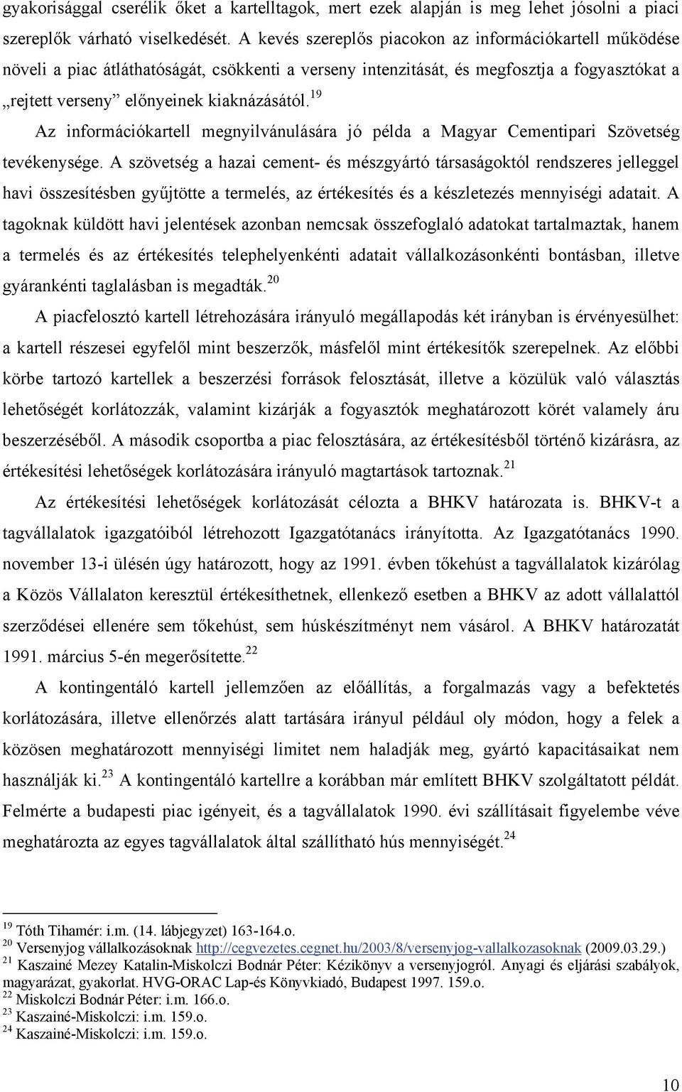 19 Az információkartell megnyilvánulására jó példa a Magyar Cementipari Szövetség tevékenysége.