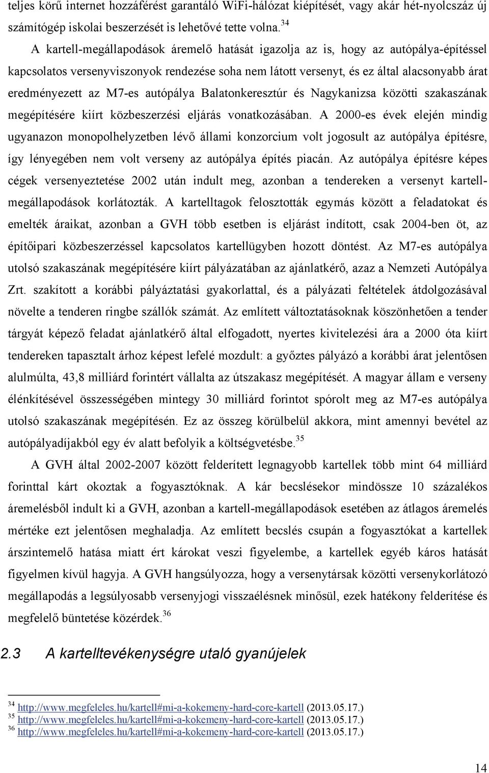 M7-es autópálya Balatonkeresztúr és Nagykanizsa közötti szakaszának megépítésére kiírt közbeszerzési eljárás vonatkozásában.