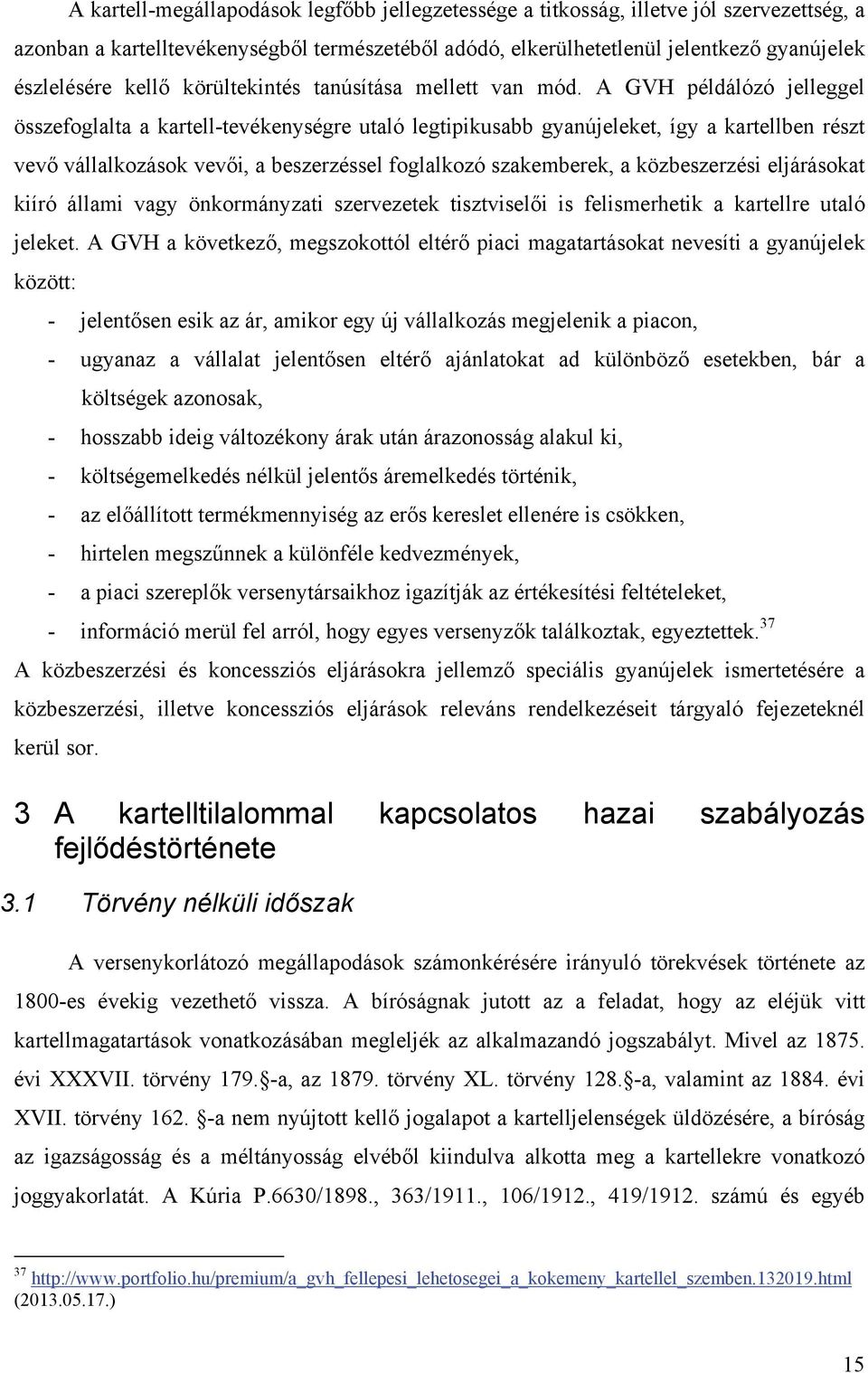 A GVH példálózó jelleggel összefoglalta a kartell-tevékenységre utaló legtipikusabb gyanújeleket, így a kartellben részt vevő vállalkozások vevői, a beszerzéssel foglalkozó szakemberek, a