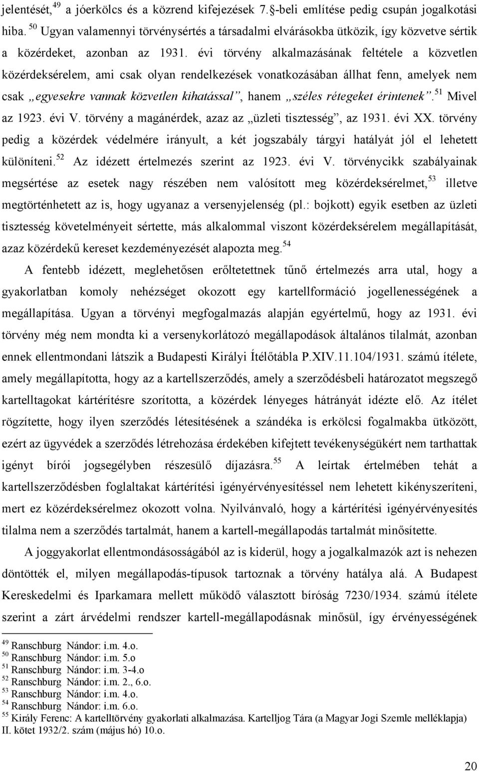 évi törvény alkalmazásának feltétele a közvetlen közérdeksérelem, ami csak olyan rendelkezések vonatkozásában állhat fenn, amelyek nem csak egyesekre vannak közvetlen kihatással, hanem széles