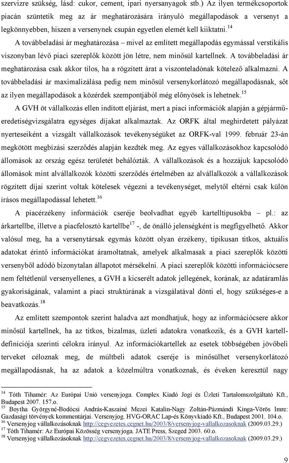 14 A továbbeladási ár meghatározása mivel az említett megállapodás egymással verstikális viszonyban lévő piaci szereplők között jön létre, nem minősül kartellnek.