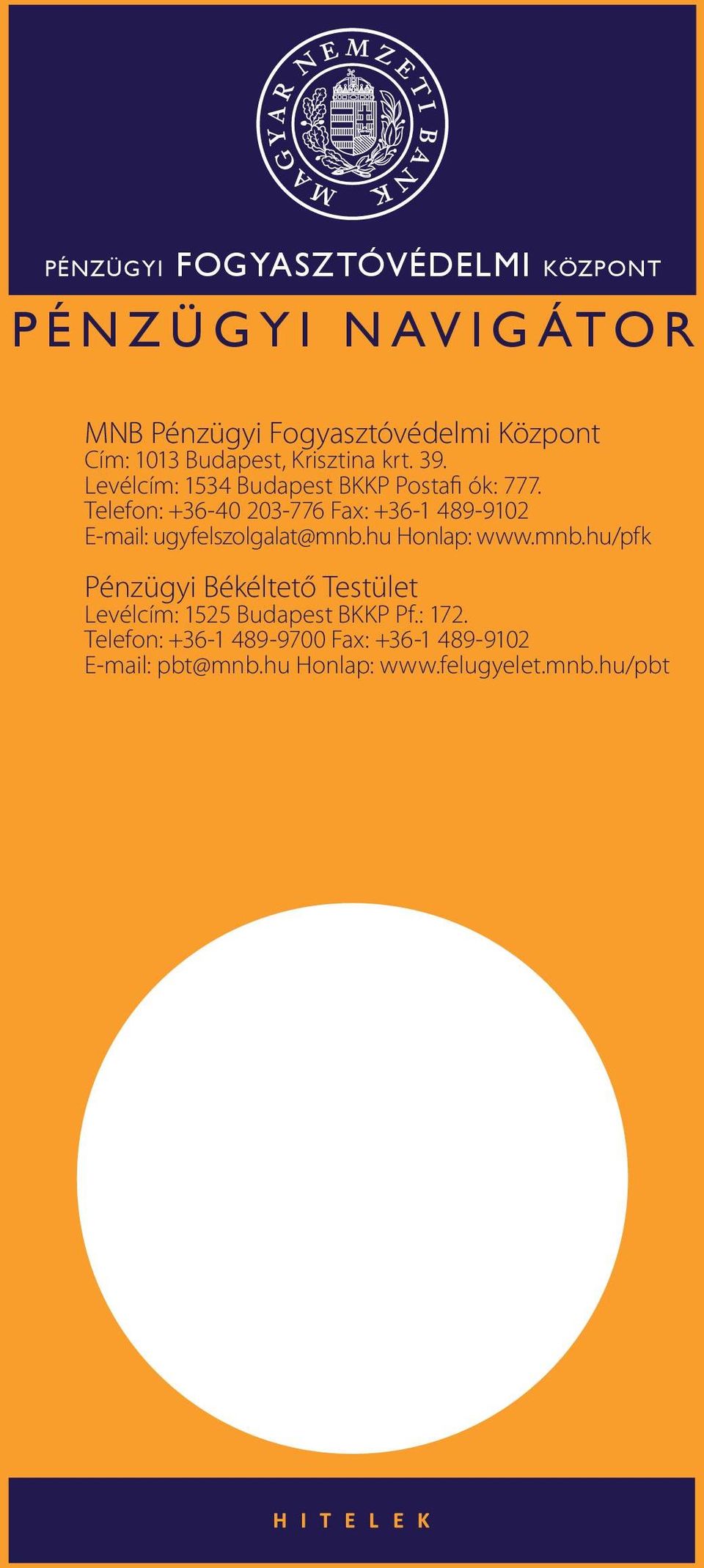 Telefon: +36-40 203-776 Fax: +36-1 489-9102 E-mail: ugyfelszolgalat@mnb.