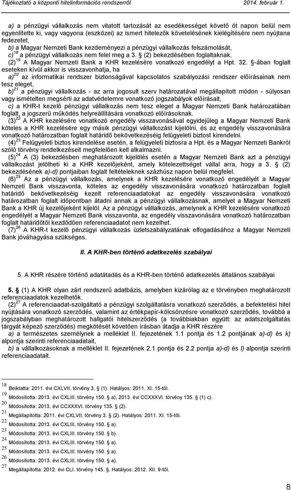 (2) 19 A Magyar Nemzeti Bank a KHR kezelésére vonatkozó engedélyt a Hpt. 32.