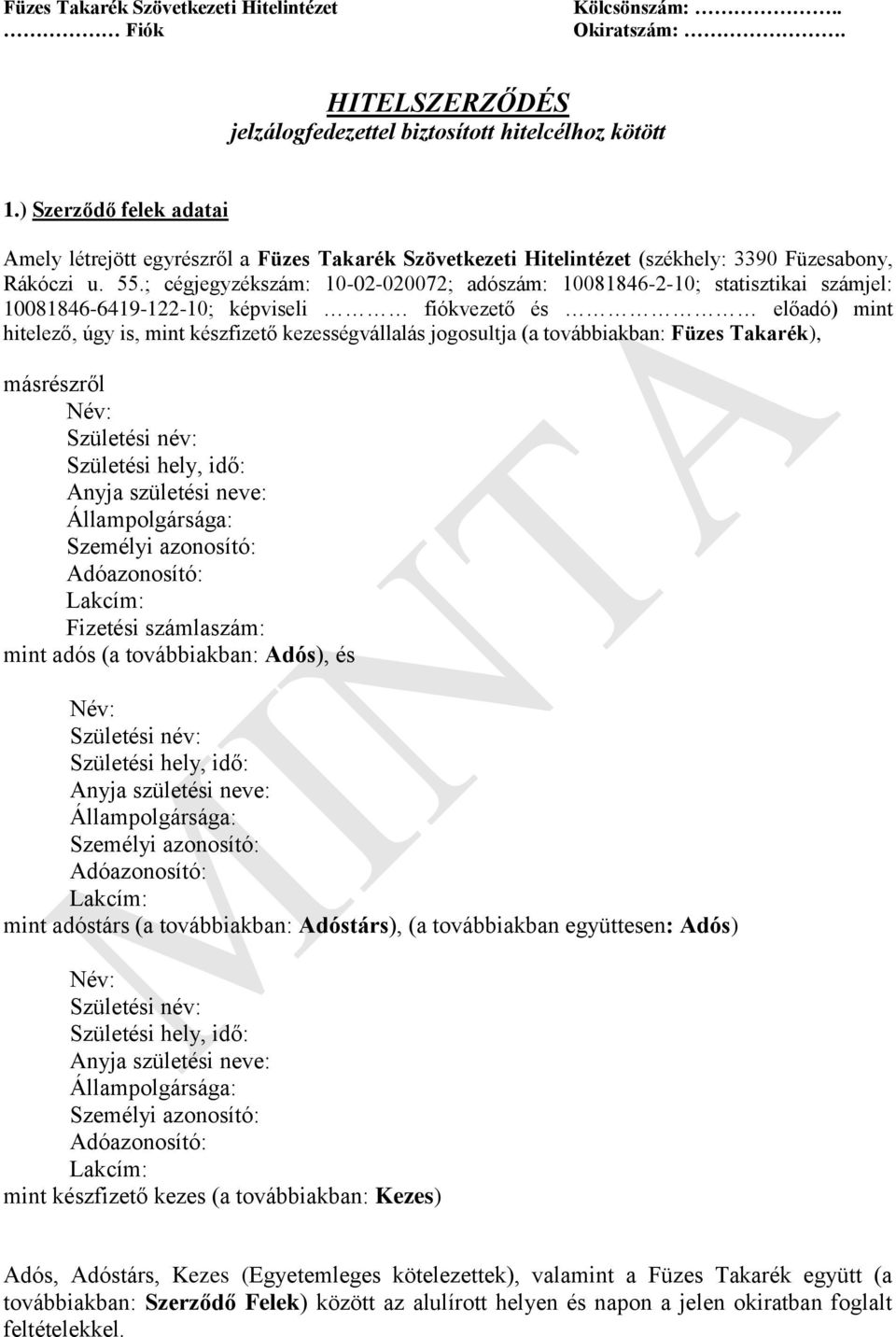 ; cégjegyzékszám: 10-02-020072; adószám: 10081846-2-10; statisztikai számjel: 10081846-6419-122-10; képviseli fiókvezető és előadó) mint hitelező, úgy is, mint készfizető kezességvállalás jogosultja