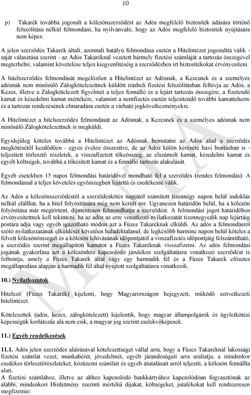 összegével megterhelni; valamint követelése teljes kiegyenlítéséig a szerződésben írt biztosítékokat érvényesíteni.
