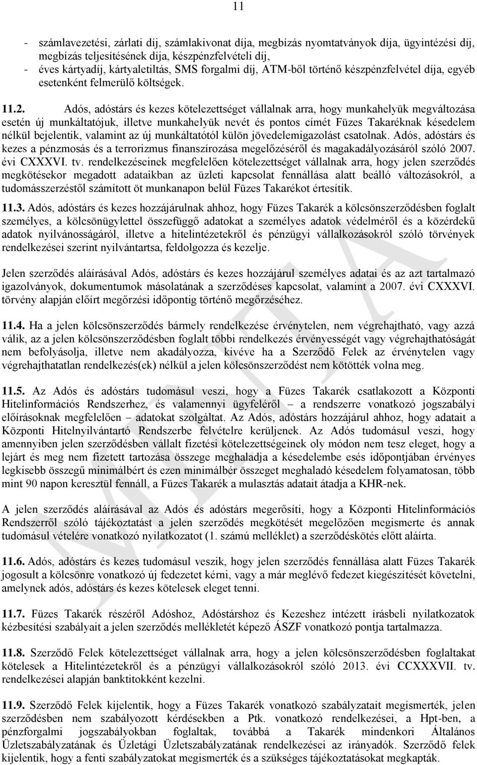 Adós, adóstárs és kezes kötelezettséget vállalnak arra, hogy munkahelyük megváltozása esetén új munkáltatójuk, illetve munkahelyük nevét és pontos címét Füzes Takaréknak késedelem nélkül bejelentik,