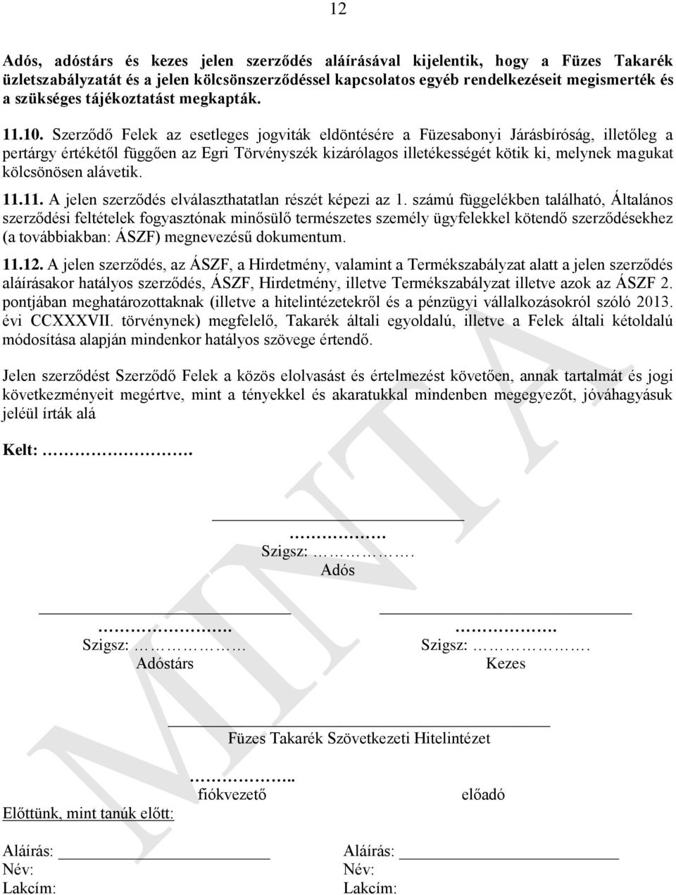 Szerződő Felek az esetleges jogviták eldöntésére a Füzesabonyi Járásbíróság, illetőleg a pertárgy értékétől függően az Egri Törvényszék kizárólagos illetékességét kötik ki, melynek magukat